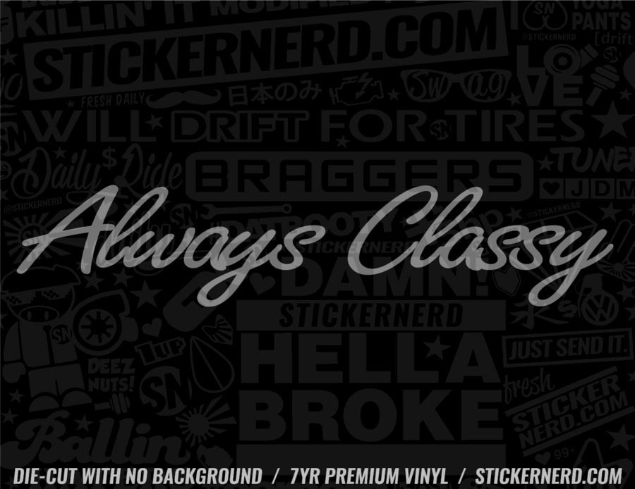 Always Classy Sticker - Decal - STICKERNERD.COM