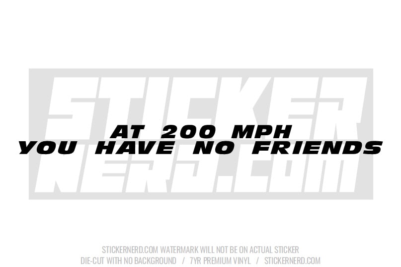 At 200 Mph You Have No Friends Windshield Sticker - Window Decal - STICKERNERD.COM