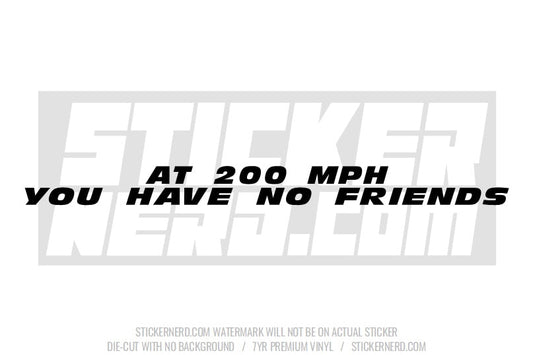 At 200 Mph You Have No Friends Windshield Sticker - Window Decal - STICKERNERD.COM