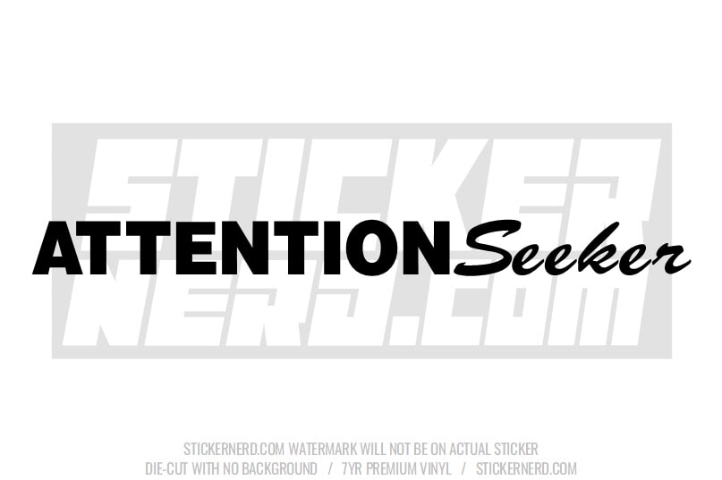 Attention Seeker Windshield Sticker - Decal - STICKERNERD.COM