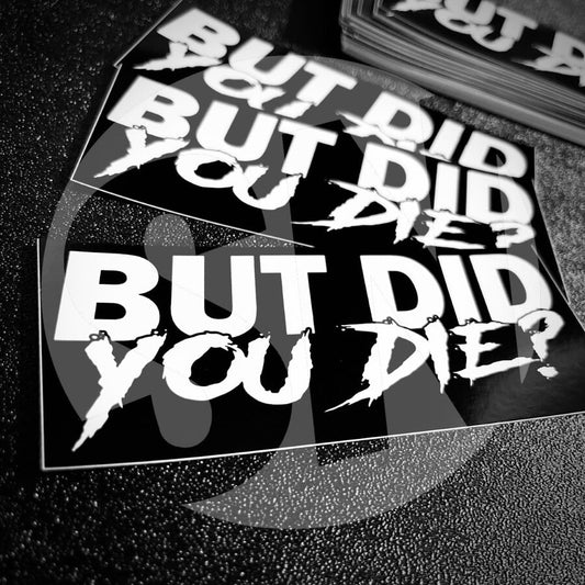 But Did You Die Sticker