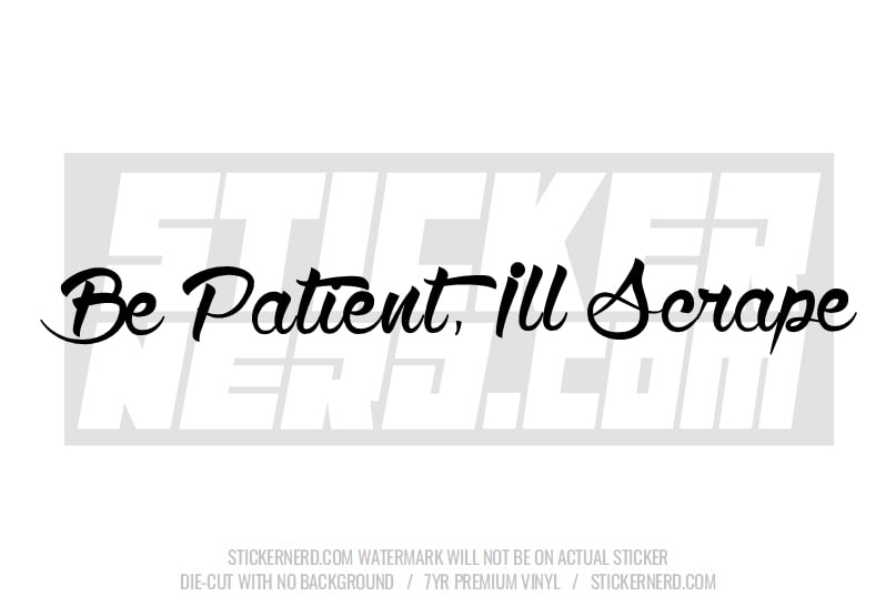 Be Patient Ill Scrape Windshield Sticker - Window Decal - STICKERNERD.COM