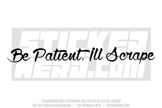 Be Patient Ill Scrape Windshield Sticker - Window Decal - STICKERNERD.COM