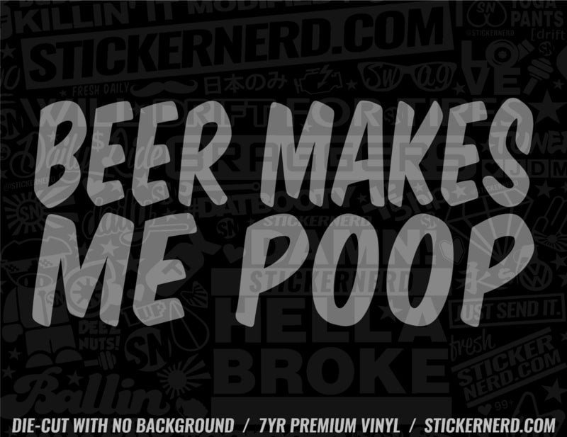 Beer Makes Me Poop Sticker Funny Window Decals Drinking Stickers