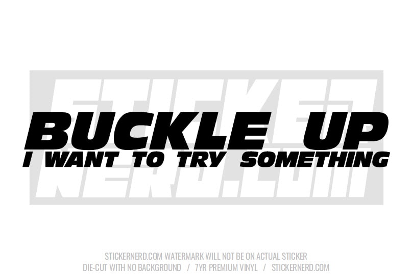 Buckle Up I Want To Try Something Windshield Sticker - Window Decal - STICKERNERD.COM