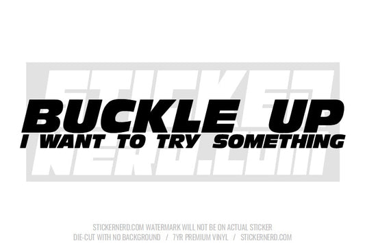 Buckle Up I Want To Try Something Windshield Sticker - Window Decal - STICKERNERD.COM