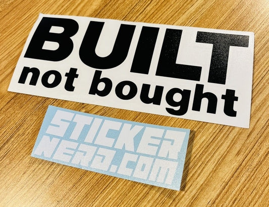 Built Not Bought Sticker - Window Decal - STICKERNERD.COM