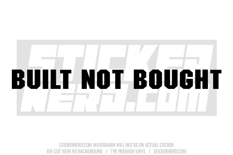 Built Not Bought Windshield Sticker - Decal - STICKERNERD.COM