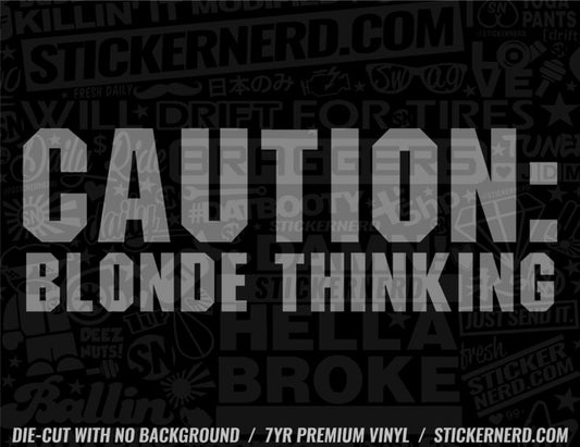 Caution Blonde Thinking Sticker - Window Decal - STICKERNERD.COM