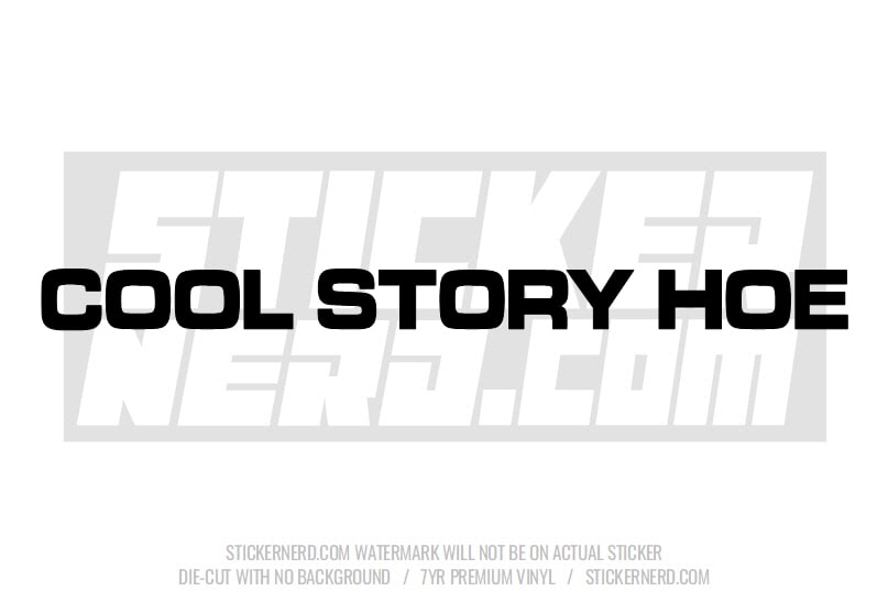Cool Story Hoe Windshield Sticker - Decal - STICKERNERD.COM