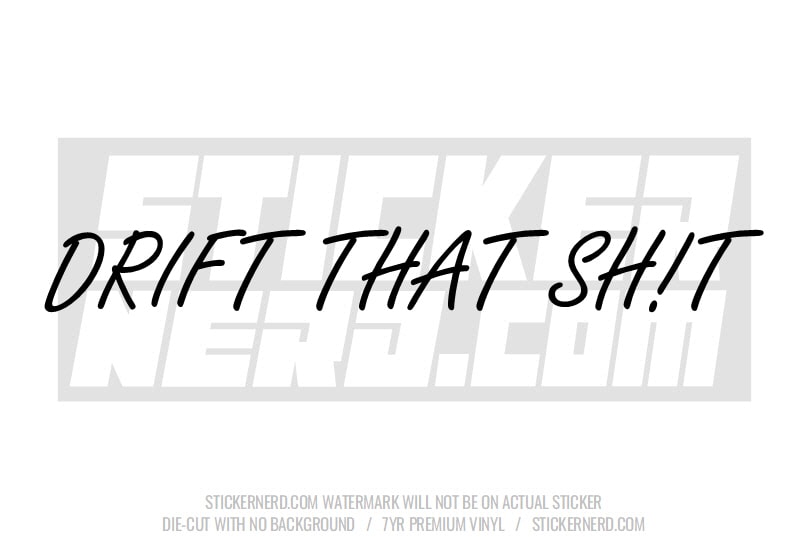 Drift That Shit Windshield Sticker - Window Decal - STICKERNERD.COM