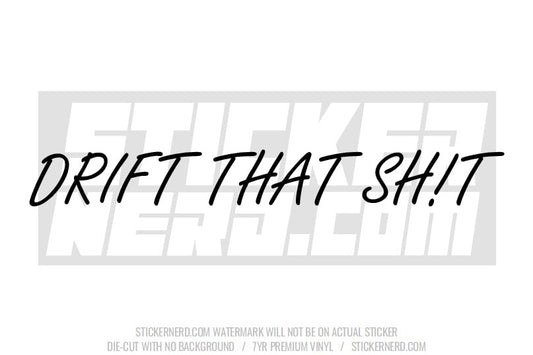 Drift That Shit Windshield Sticker - Window Decal - STICKERNERD.COM