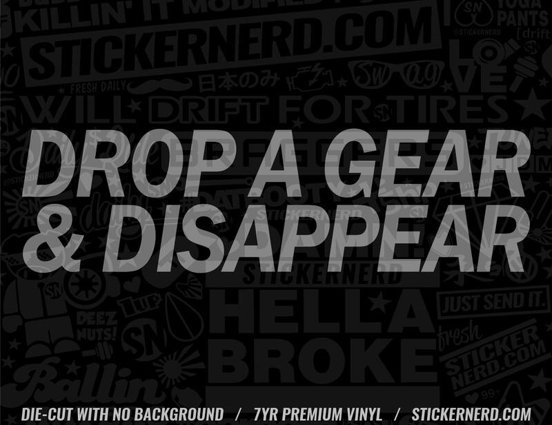 Drop A Gear & Disappear Sticker - Window Decal - STICKERNERD.COM