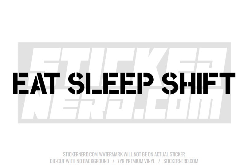Eat Sleep Shift Windshield Sticker - Decal - STICKERNERD.COM