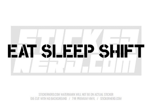 Eat Sleep Shift Windshield Sticker - Decal - STICKERNERD.COM
