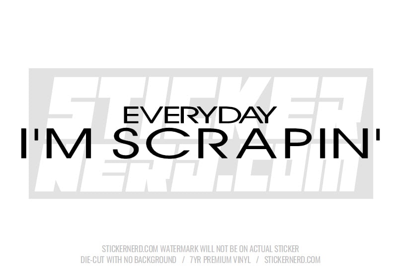 Everyday I'm Scrapin' Windshield Sticker - Window Decal - STICKERNERD.COM