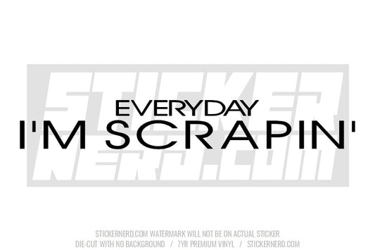 Everyday I'm Scrapin' Windshield Sticker - Window Decal - STICKERNERD.COM