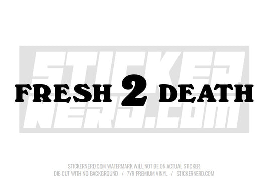 Fresh 2 Death Windshield Sticker - Window Decal - STICKERNERD.COM