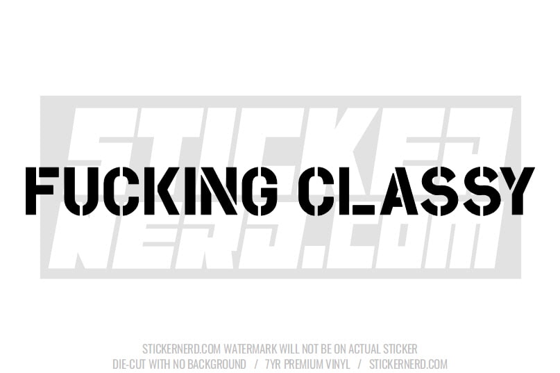 Fucking Classy Windshield Sticker - Window Decal - STICKERNERD.COM