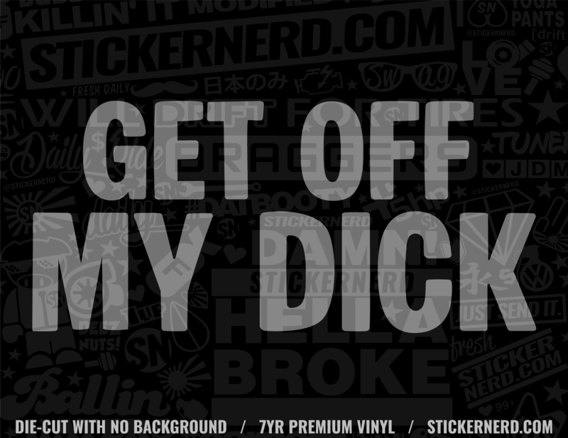 Get Off My Dick Decal