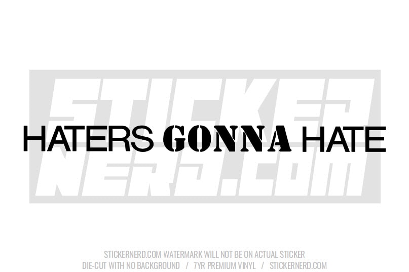 Haters Gonna Hate Windshield Sticker - Decal - STICKERNERD.COM