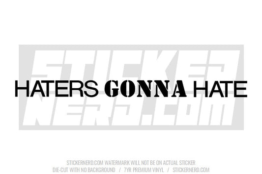 Haters Gonna Hate Windshield Sticker - Decal - STICKERNERD.COM