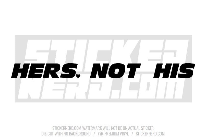 Hers Not His Windshield Sticker - Window Decal - STICKERNERD.COM