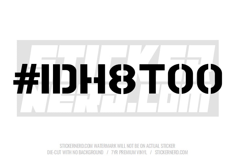 IDH8TOO I'd Hate Too Windshield Sticker - Window Decal - STICKERNERD.COM