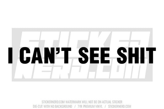 I Can't See Shit Windshield Sticker - Decal - STICKERNERD.COM