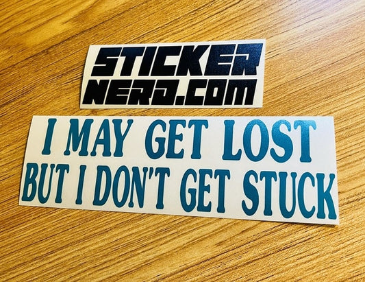 I May Get Lost But I Don't Get Stuck Sticker