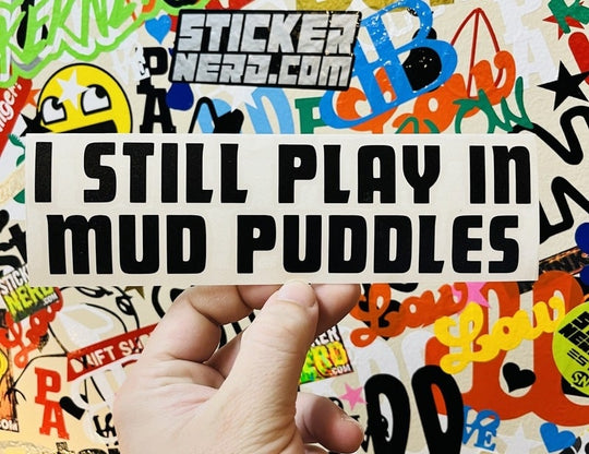 I Still Play In Mud Puddles Decal - STICKERNERD.COM