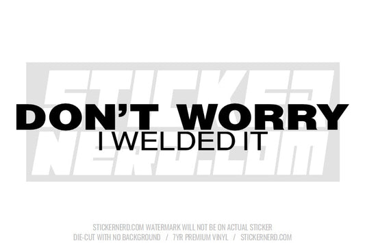 Don't Worry I welded It Windshield Sticker - Window Decal - STICKERNERD.COM