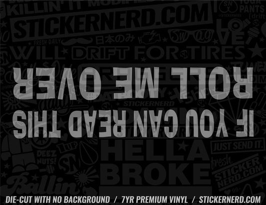 If You Can Read This Roll Me Over Sticker - Decal - STICKERNERD.COM