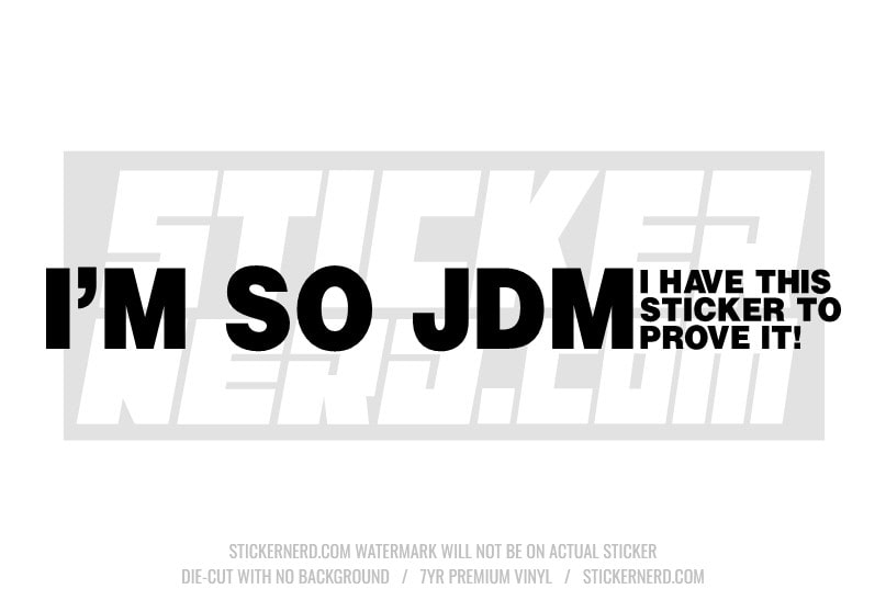 I'm So JDM I Have This Sticker To Prove It Windshield Sticker - Window Decal - STICKERNERD.COM