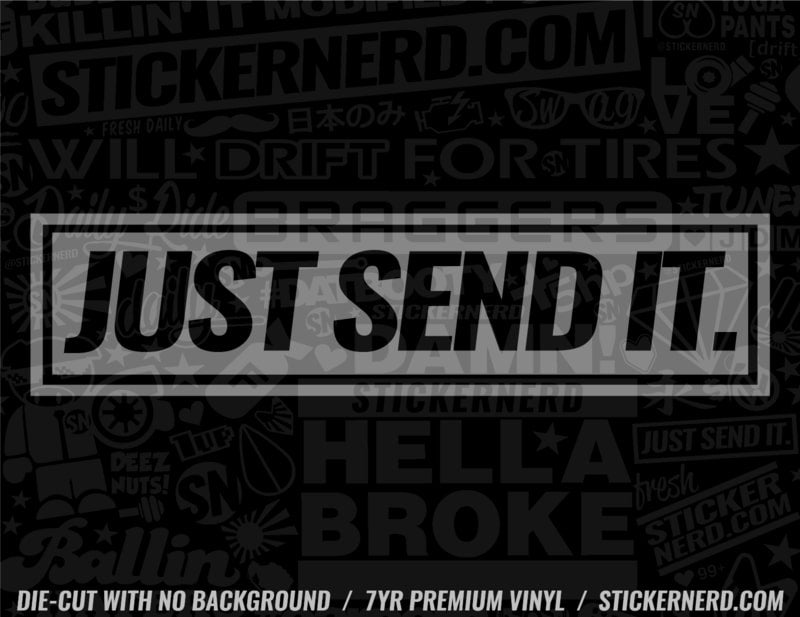 Just Send It Sticker - Window Decal - STICKERNERD.COM