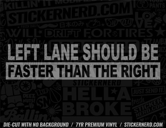 Left Lane Should Be Faster Than The Right Sticker - Window Decal - STICKERNERD.COM