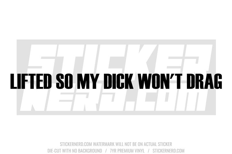 Lifted So My Dick Won't Drag Windshield Sticker