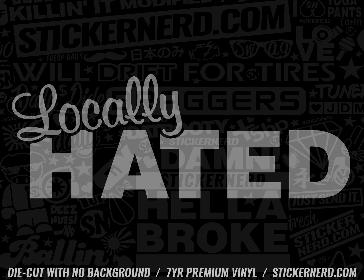 Locally Hated Sticker - Window Decal - STICKERNERD.COM