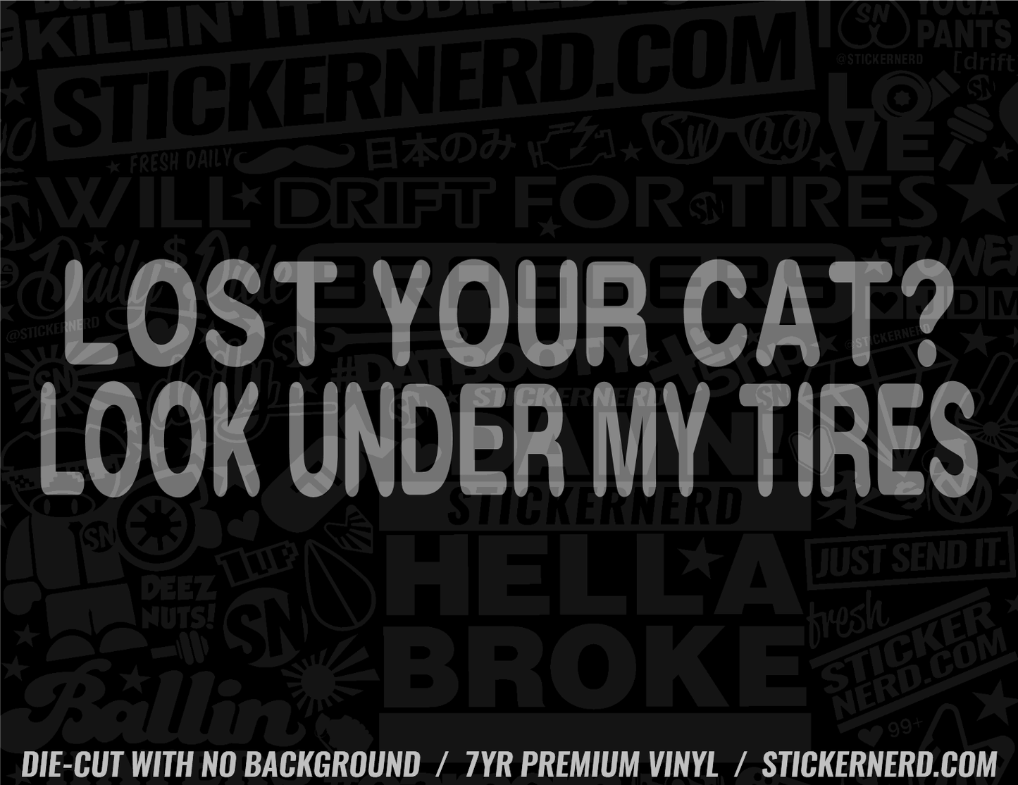 Lost Your Cat? Look Under My Tires Sticker - Decal - STICKERNERD.COM