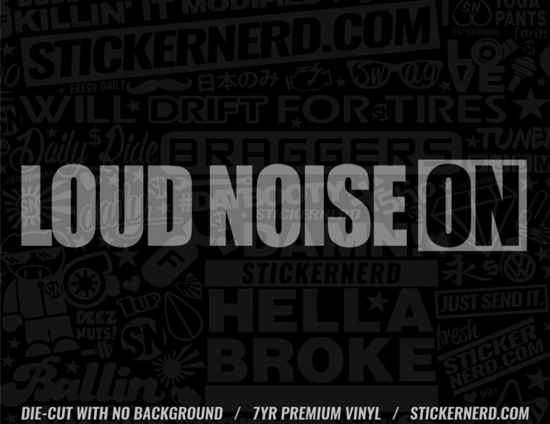 Loud Noise On Sticker - Decal - STICKERNERD.COM