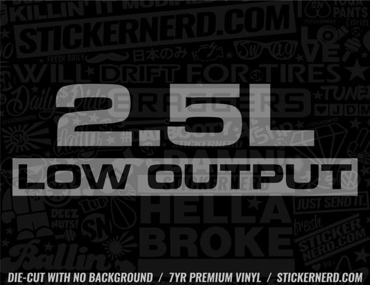 2.5L Low Output Sticker - Decal - STICKERNERD.COM