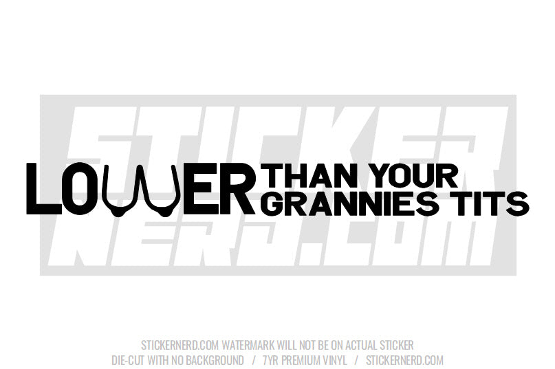 Lower Than Your Grannies Tits Windshield Sticker