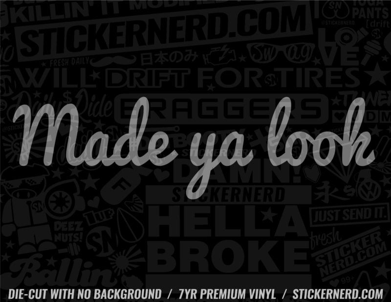 Made Ya Look Sticker - Decal - STICKERNERD.COM