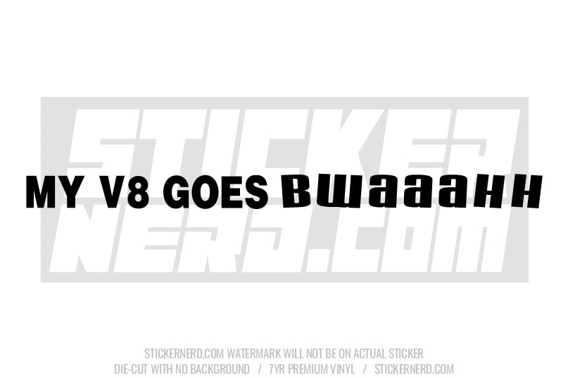 My V8 Goes Bwaaahh Windshield Sticker