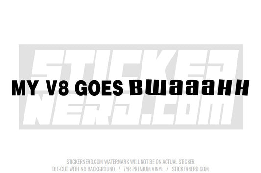 My V8 Goes Bwaaahh Windshield Sticker