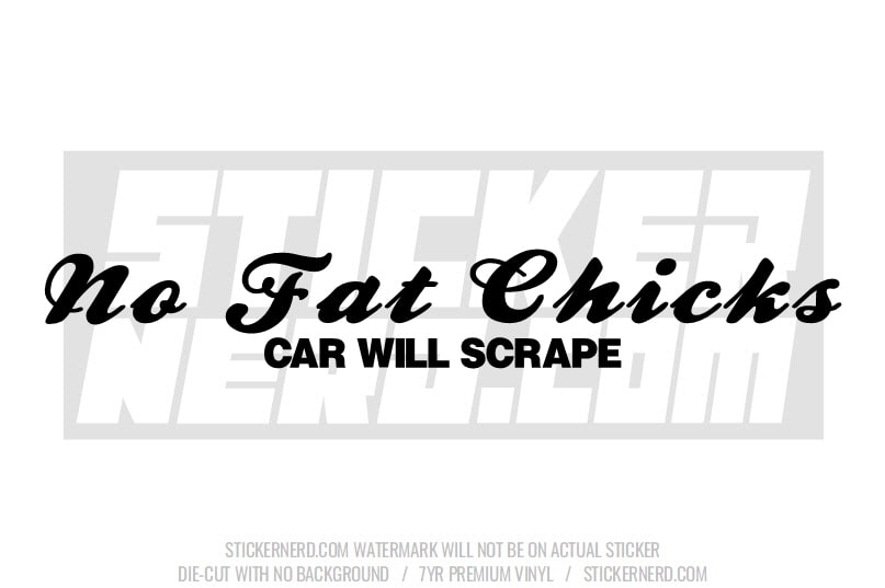 No Fat Chicks Car Will Scrape Windshield Sticker