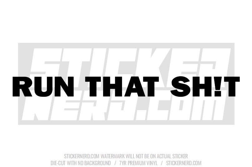 Run That Sh*t Windshield Sticker