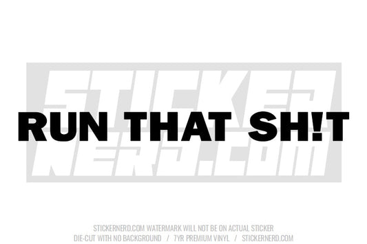 Run That Sh*t Windshield Sticker
