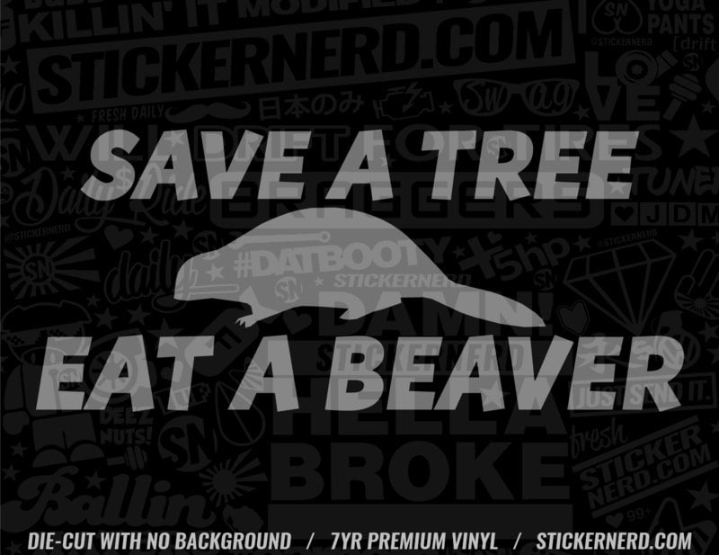 Save A Tree Eat A Beaver Sticker - Window Decal - STICKERNERD.COM