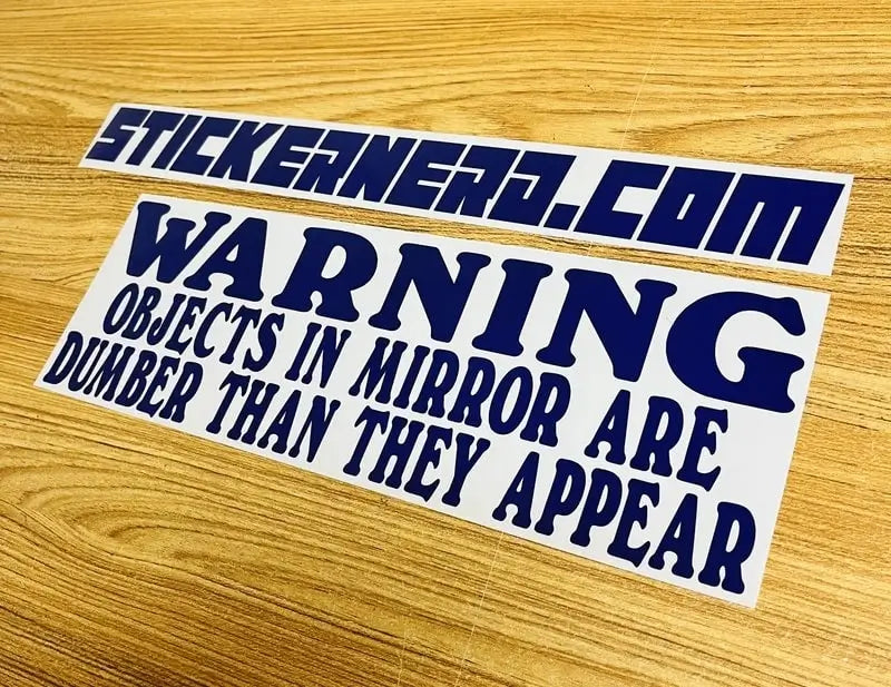 Warning Objects In Mirror Are Dumber Than They Appear - Window Decal - STICKERNERD